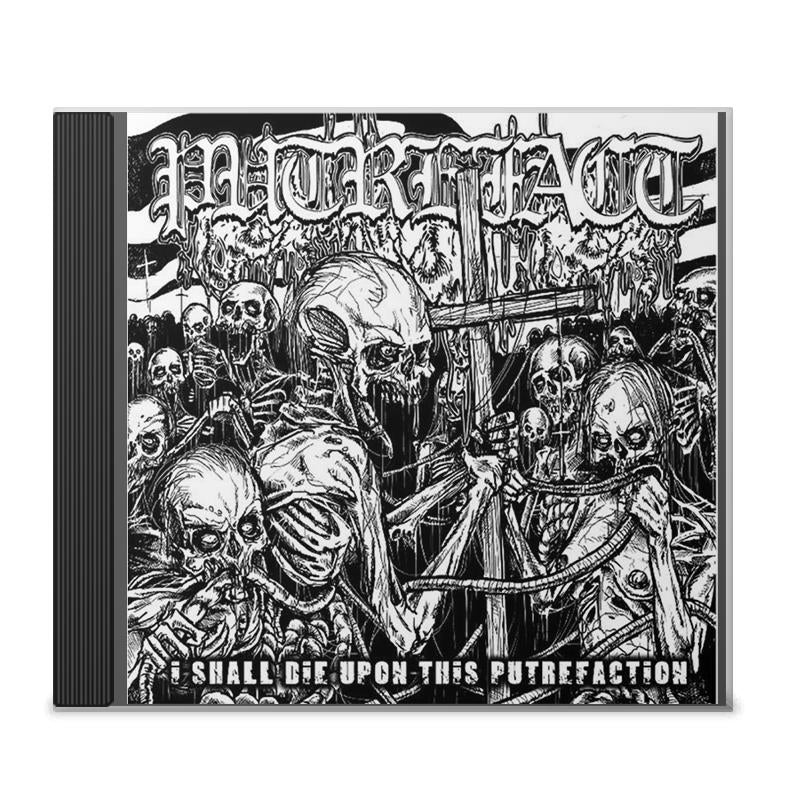 Putrefact "I Shall Die upon This Putrefaction" CD